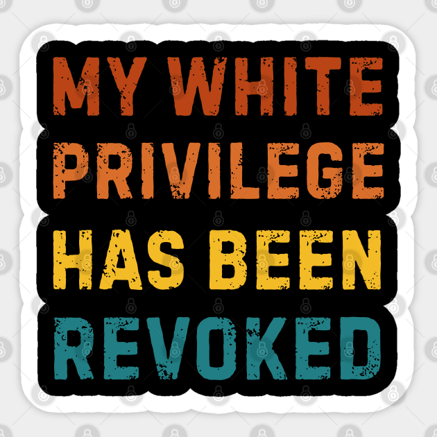 White-Privilege Sticker by Creatifly Graphic Tees